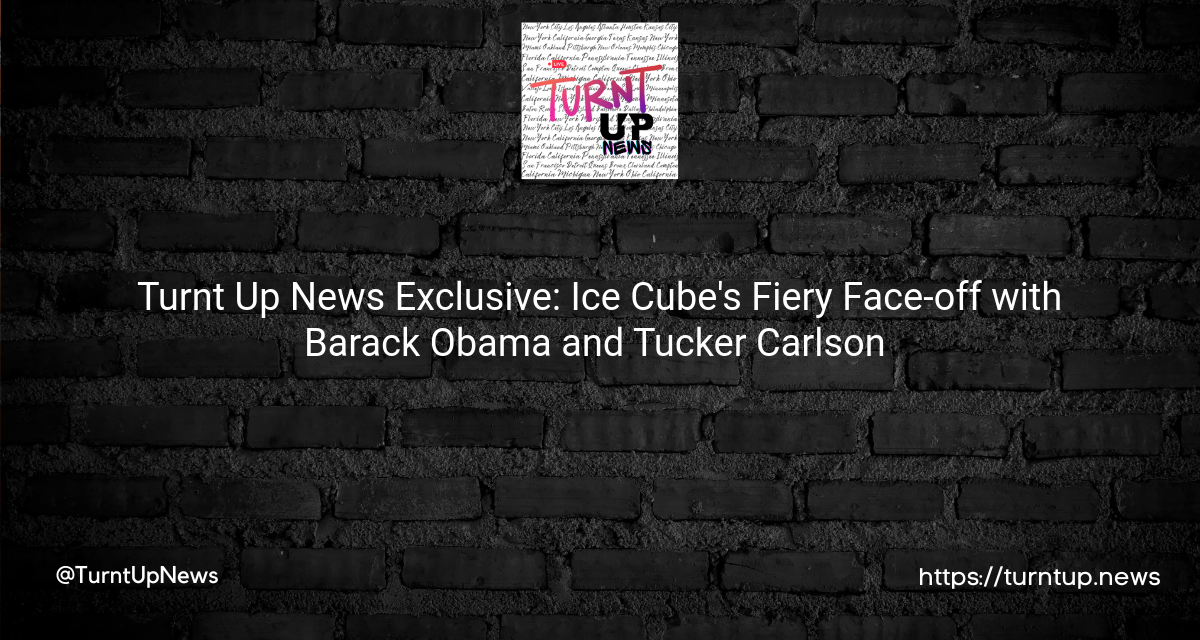 🎤🔥 Turnt Up News Exclusive: Ice Cube’s Fiery Face-off with Barack Obama and Tucker Carlson 🔥🎤