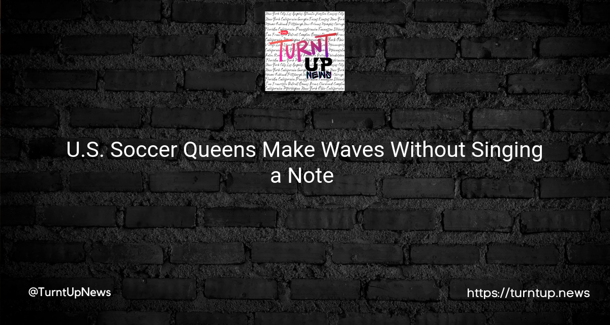 ⚽ U.S. Soccer Queens Make Waves Without Singing a Note 🎶
