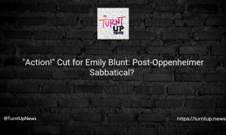 🎬 “Action!” Cut for Emily Blunt: Post-Oppenheimer Sabbatical? 🤔