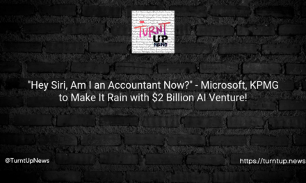 🤖💼 “Hey Siri, Am I an Accountant Now?” – Microsoft, KPMG to Make It Rain with $2 Billion AI Venture!