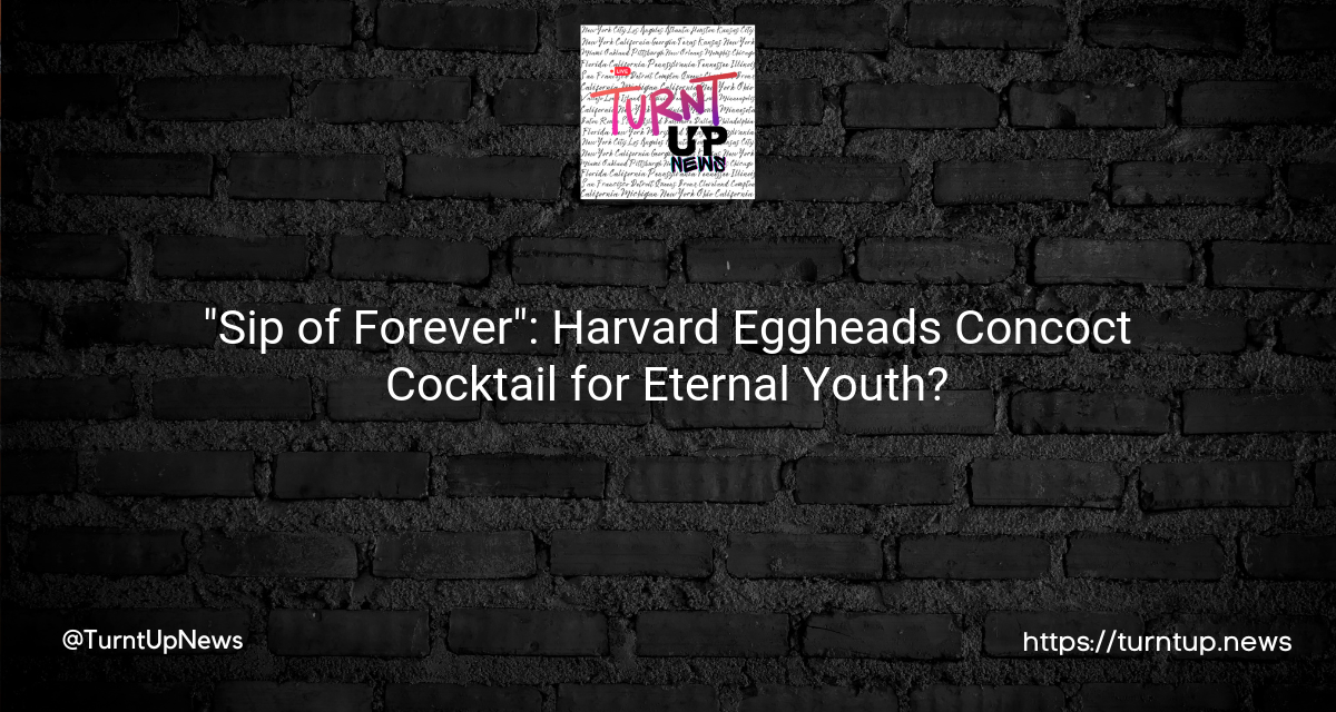 🍸💊 “Sip of Forever”: Harvard Eggheads Concoct Cocktail for Eternal Youth?