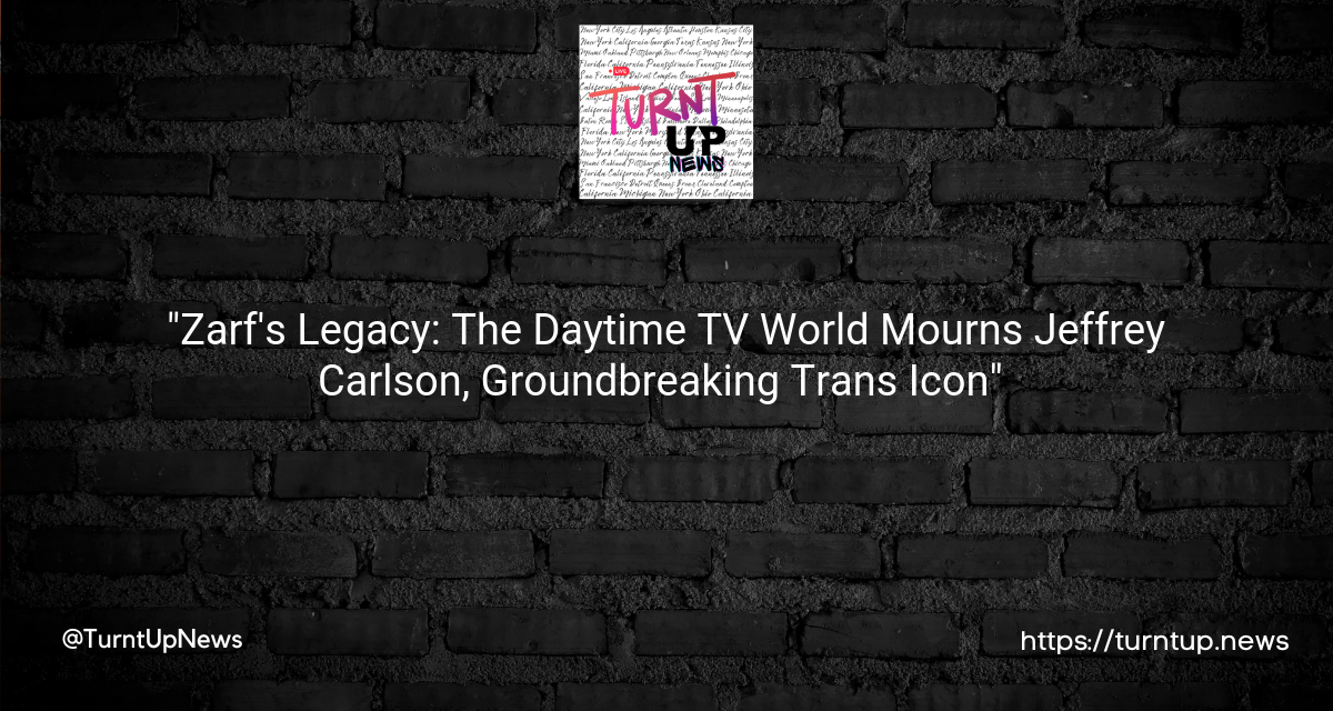 🎭 “Zarf’s Legacy: The Daytime TV World Mourns Jeffrey Carlson, Groundbreaking Trans Icon” 🌈