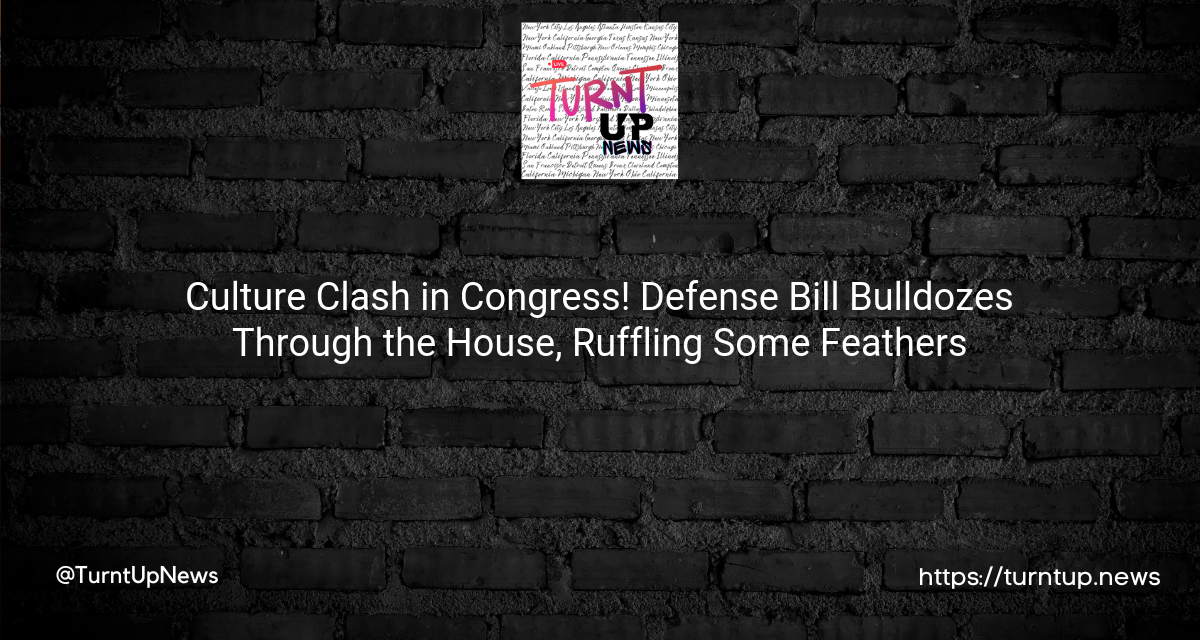 🏛️✊Culture Clash in Congress! Defense Bill Bulldozes Through the House, Ruffling Some Feathers🔥💥