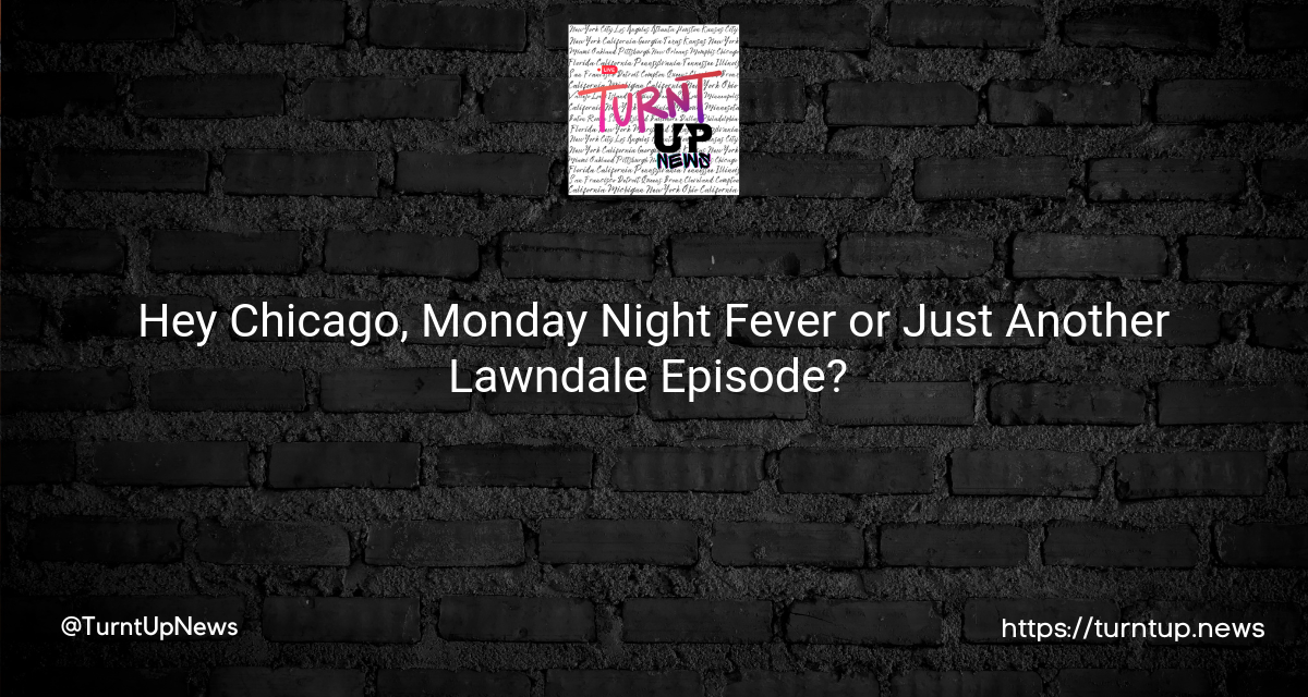 Hey Chicago, Monday Night Fever or Just Another Lawndale Episode? 🌃🔫