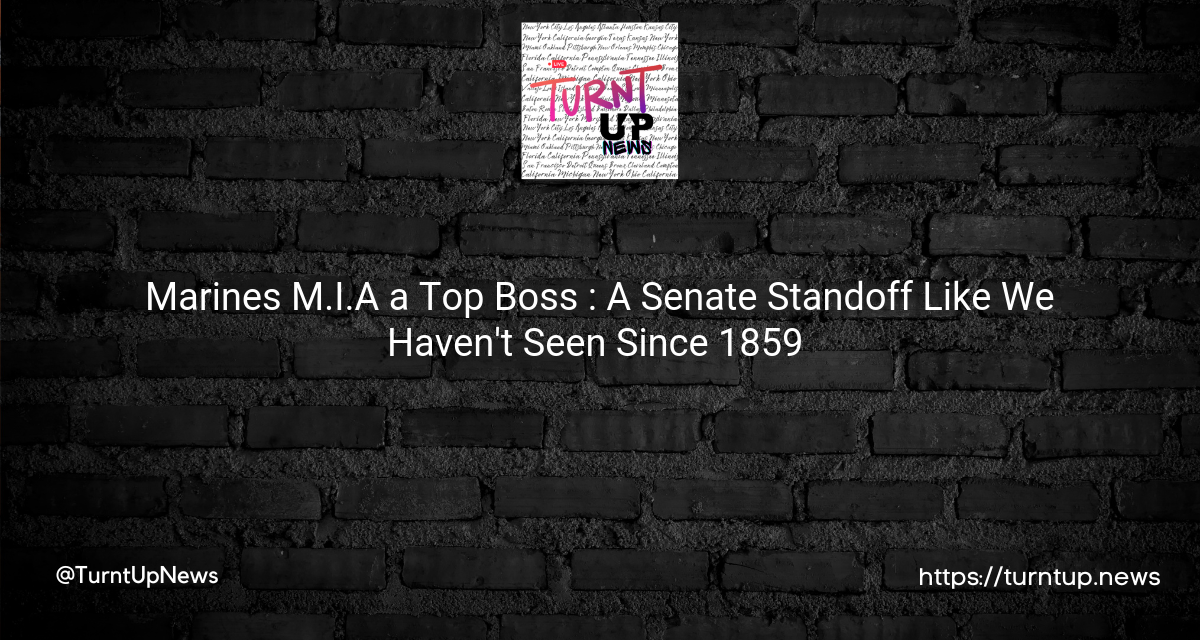 🤔Marines M.I.A a Top Boss 😱: A Senate Standoff Like We Haven’t Seen Since 1859 🐢