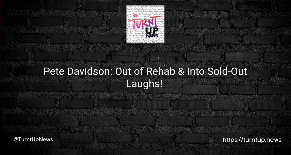 Pete Davidson: Out of Rehab & Into Sold-Out Laughs! 🎤😂