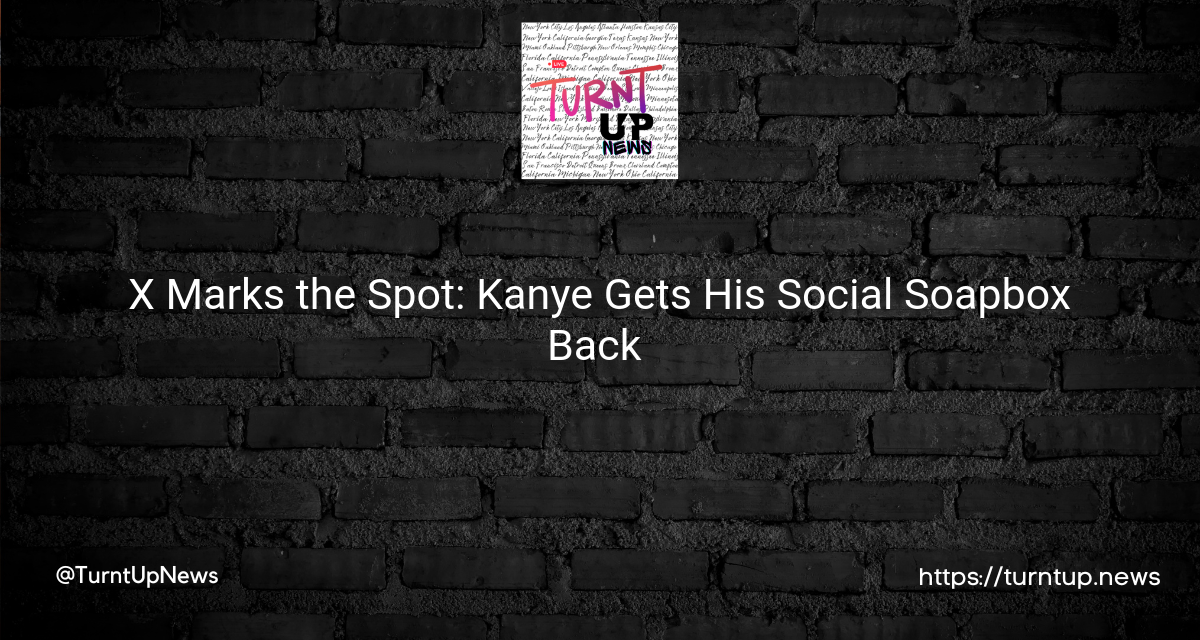 X Marks the Spot: Kanye Gets His Social Soapbox Back 🎤😮