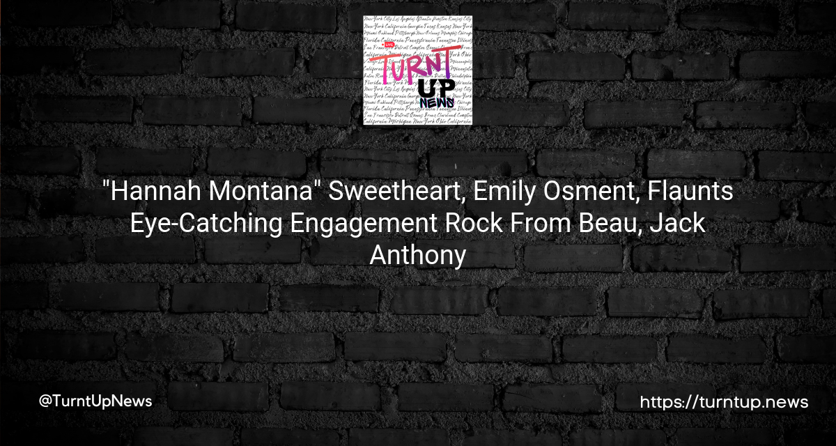 💍✨”Hannah Montana” Sweetheart, Emily Osment, Flaunts Eye-Catching Engagement Rock From Beau, Jack Anthony🥳