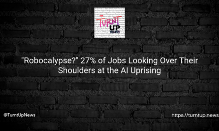 🤖”Robocalypse?”🤔 27% of Jobs Looking Over Their Shoulders at the AI Uprising📈
