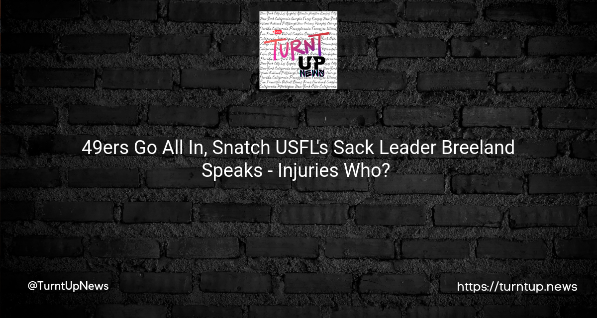 🏈 49ers Go All In, Snatch USFL’s Sack Leader Breeland Speaks – Injuries Who? 😲