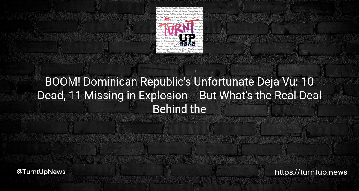 😱 BOOM! Dominican Republic’s Unfortunate Deja Vu: 10 Dead, 11 Missing in Explosion 💥 – But What’s the Real Deal Behind the Blaze?