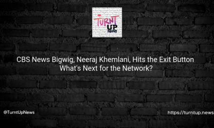 🎥 CBS News Bigwig, Neeraj Khemlani, Hits the Exit Button 🚪 — What’s Next for the Network? 📺