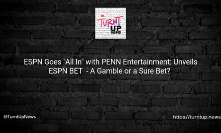 🎲 ESPN Goes “All In” with PENN Entertainment: Unveils ESPN BET 🚀 – A Gamble or a Sure Bet? 🤔