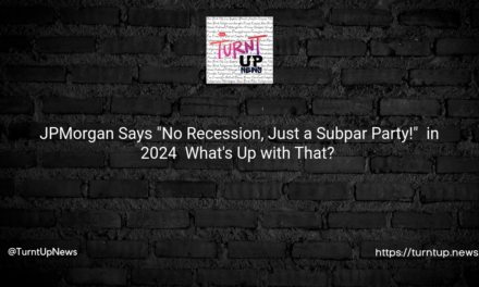 💼 JPMorgan Says “No Recession, Just a Subpar Party!” 🎉 in 2024 – What’s Up with That? 🤔