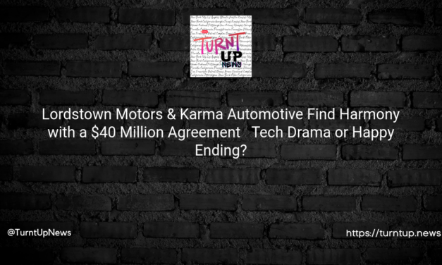 💸 Lordstown Motors & Karma Automotive Find Harmony with a $40 Million Agreement 🚗 — Tech Drama or Happy Ending?