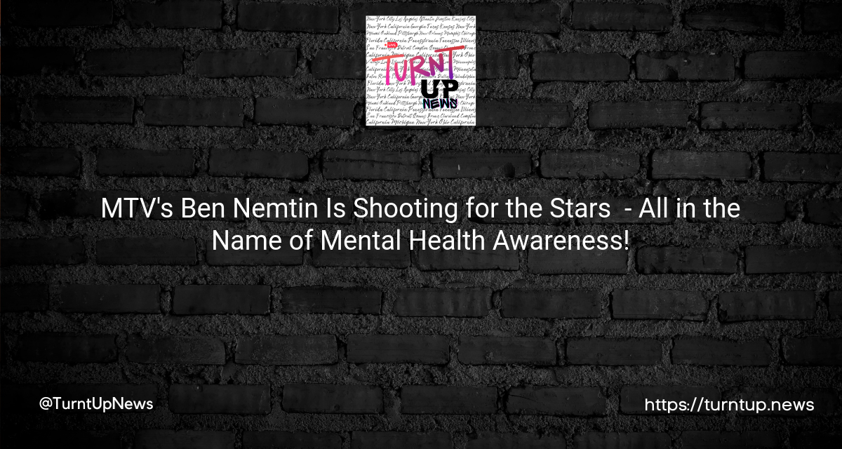 🚀 MTV’s Ben Nemtin Is Shooting for the Stars 🌟 – All in the Name of Mental Health Awareness!