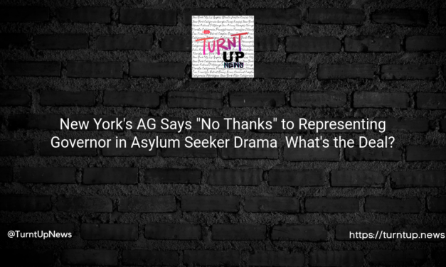 😲 New York’s AG Says “No Thanks” to Representing Governor in Asylum Seeker Drama – What’s the Deal?