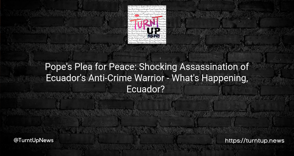 😢✌️ Pope’s Plea for Peace: Shocking Assassination of Ecuador’s Anti-Crime Warrior – What’s Happening, Ecuador? 🇪🇨