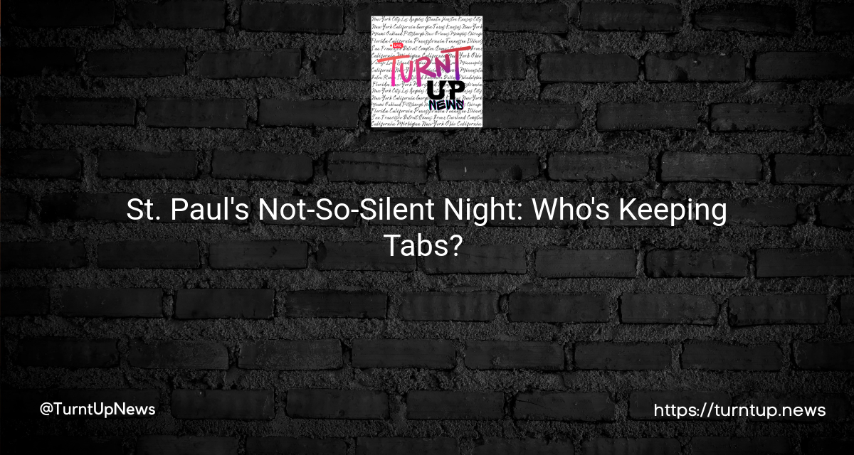 🚫🔫 St. Paul’s Not-So-Silent Night: Who’s Keeping Tabs? 🤷‍♀️