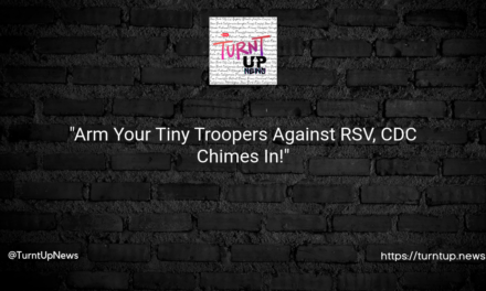 🧪👶 “Arm Your Tiny Troopers Against RSV, CDC Chimes In!”