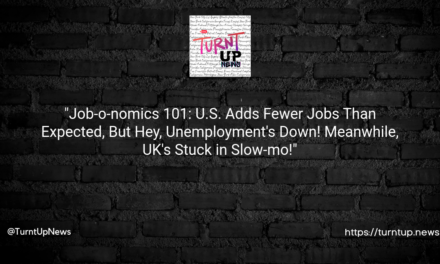 💼📉 “Job-o-nomics 101: U.S. Adds Fewer Jobs Than Expected, But Hey, Unemployment’s Down! Meanwhile, UK’s Stuck in Slow-mo!” 🐌🏦