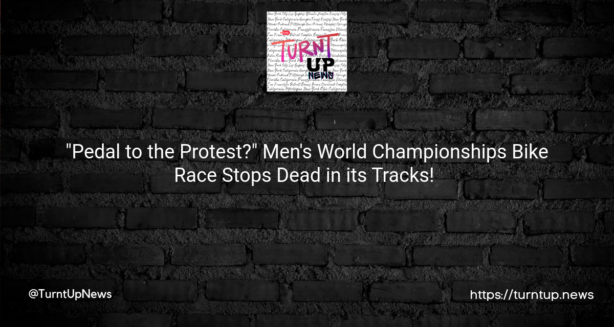 🚴💨 “Pedal to the Protest?” Men’s World Championships Bike Race Stops Dead in its Tracks! 🛑