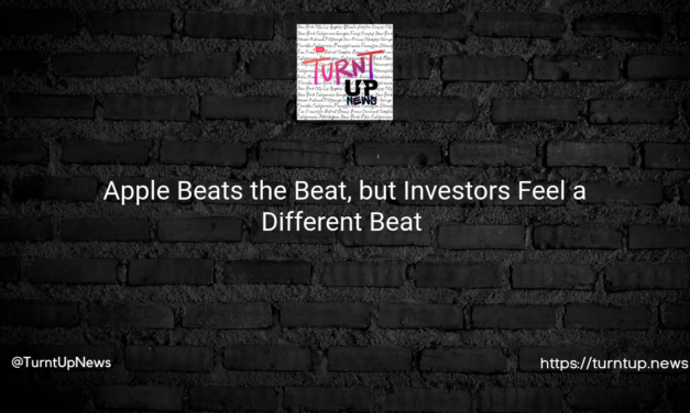 Apple Beats the Beat, but Investors Feel a Different Beat 🍎📉