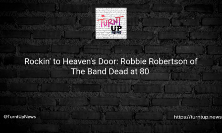 Rockin’ to Heaven’s Door: Robbie Robertson of The Band Dead at 80 🎸😢
