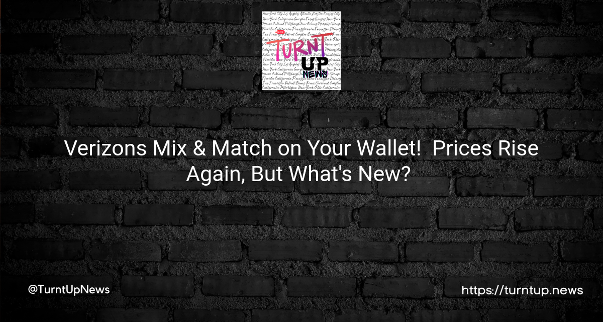 Verizon’s Mix & Match on Your Wallet! 😲 Prices Rise Again, But What’s New? 📈